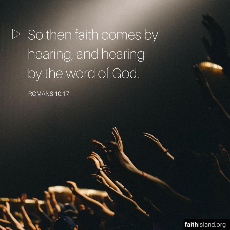 Faith comes by hearing - Romans 10:17