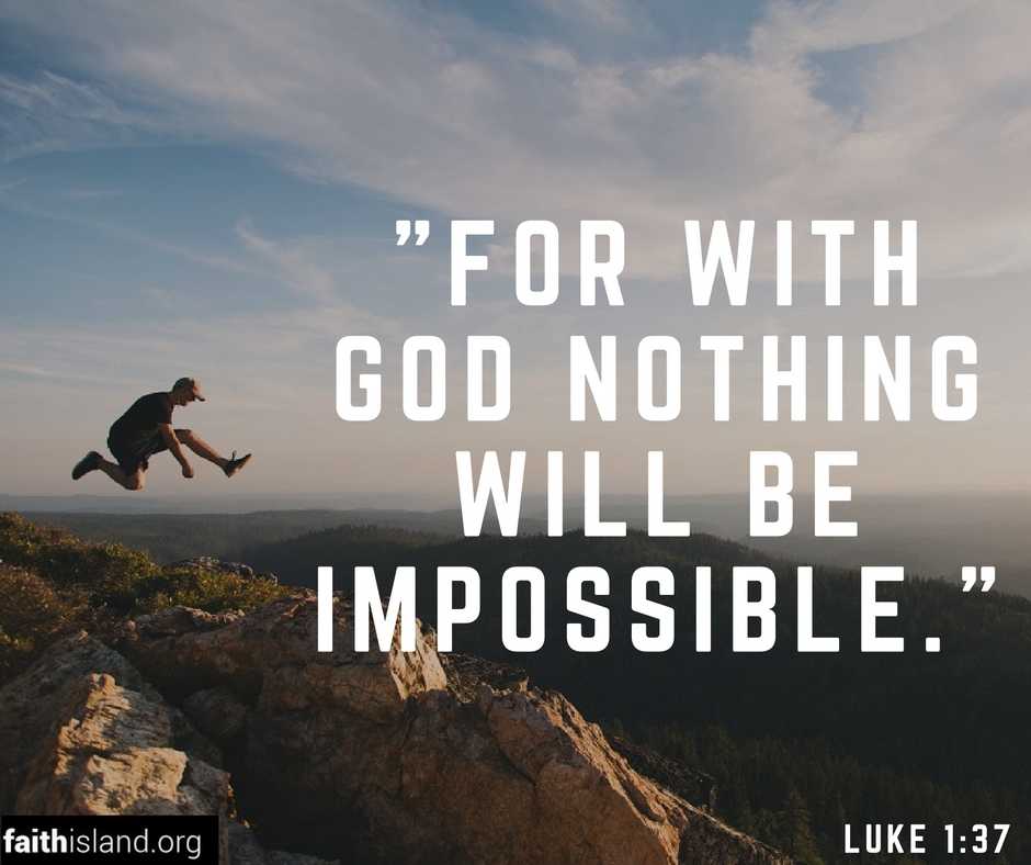 For with God nothing will be impossible - Luke 1:37