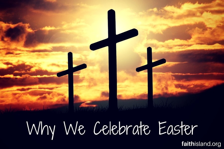 Why We Celebrate Easter Faith Island