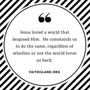 Jesus loved a world that despised Him - Faithisland