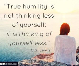 True humilty is not thinking of yourself less - C S Lewis quote
