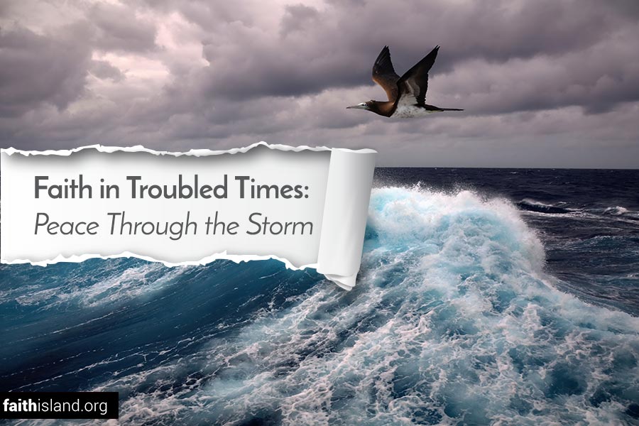 Faith in Troubled Times: Peace Through the Storm | Faith Island