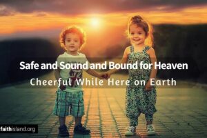 Safe and sound and bound for heaven