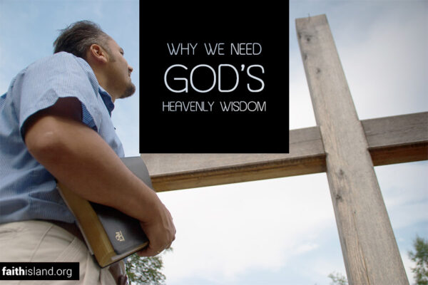 Why we need God's heavenly wisdom