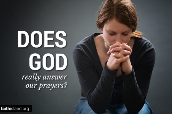 Does God Really Answer Our Prayers?