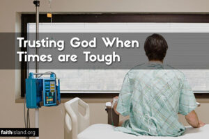 Trusting God when times are tough