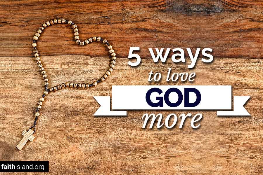 Ways To Love God More Faith Island