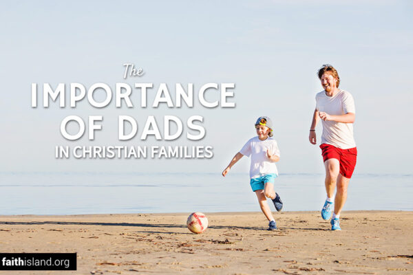The importance of dads in Christian families