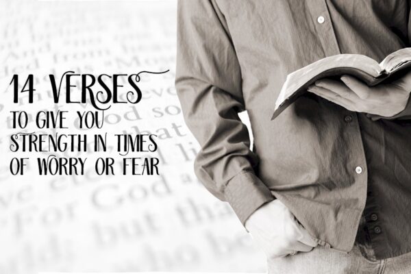 14 Verses to Give You Strength in Times of Worry or Fear