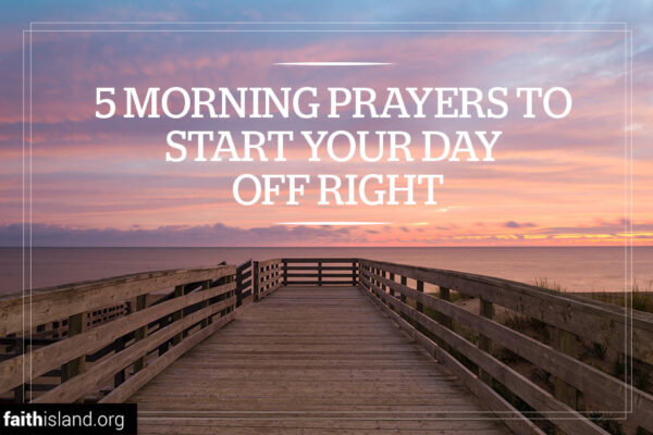 5 morning prayers to start your day off right