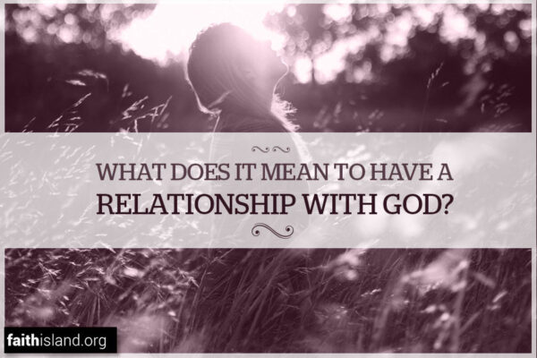 What does it mean to have a relationship with God?