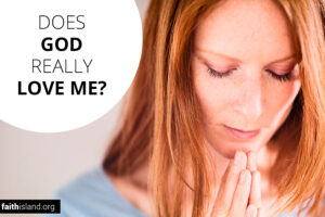 Does God really love me?