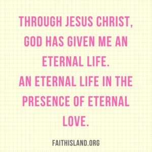God has given me an eternal life - Faithisland