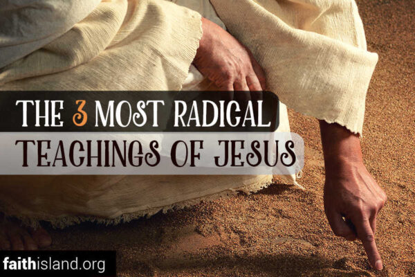 3 Most Radical Teachings of Jesus
