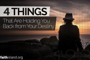 Things holding you back from your destiny