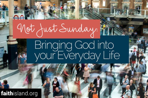 Bringing God into your everyday life