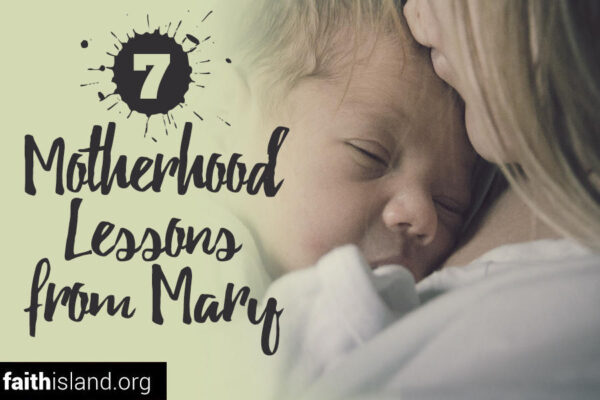 7 motherhood lessons from Mary