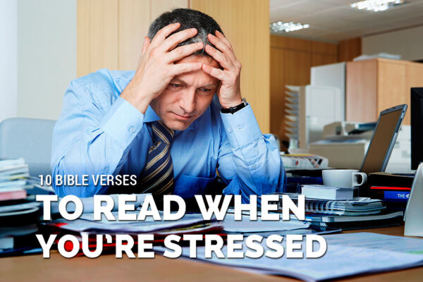 10 Bible verses to read when you're stressed