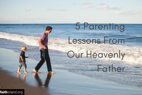 5 parenting lessons from our heavenly father
