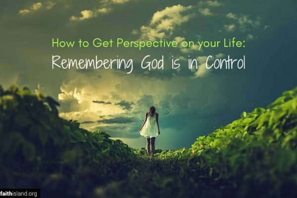 How to get persective on your life