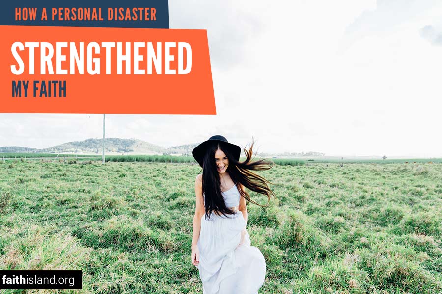 How a personal disaster strengthened my faith