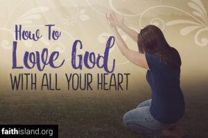 How to love God with all your heart