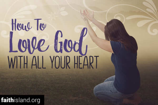 How to love God with all your heart