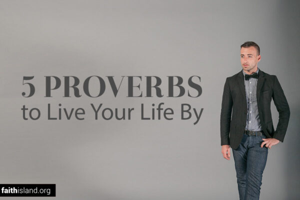 5 Proverbs to Live Your Life By