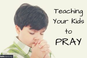 Teaching Your Kids to Pray