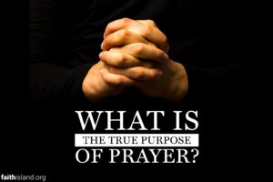 What is the true purpose of prayer?