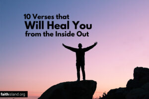10 Bible verses that will heal you from the inside out