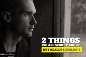 2 things we all worry about