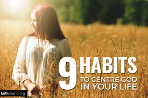 9 habits to centre God in your life