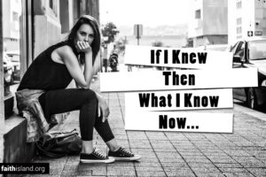 If I knew then what I know now