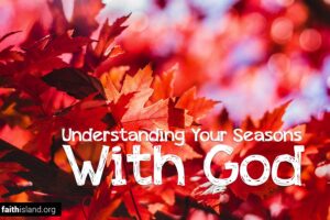 Understanding your seasons with God