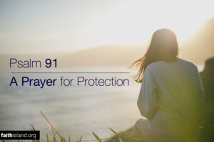 Psalm 91 - A prayer for protection