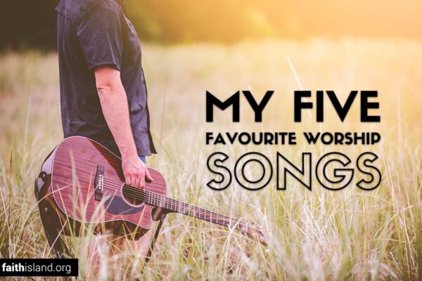 My five favourite worship songs