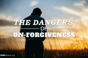 The dangers of unforgiveness