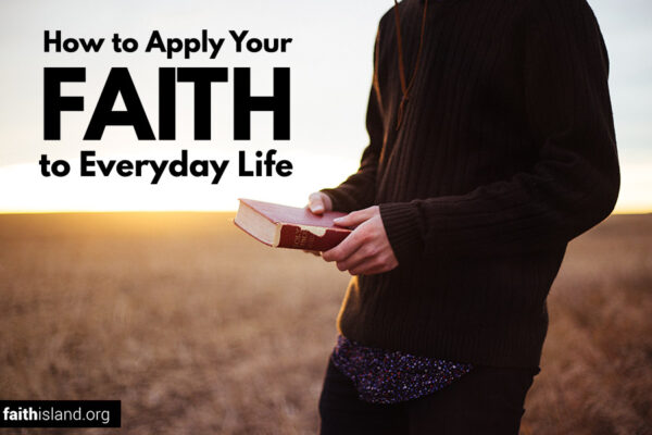How to apply your faith to everyday life