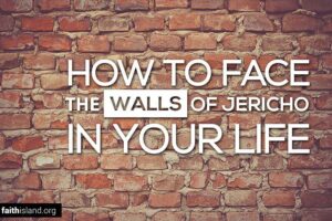 How to face the walls of Jericho in your life
