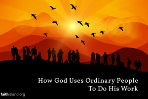 How God Uses Ordinary People to Do His Work