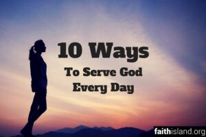 10 Ways to Serve God Every Day