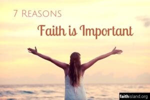 7 Reasons Faith Is Important