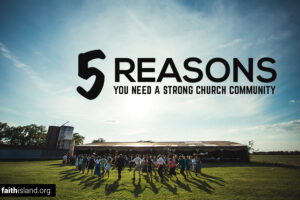 5 Reasons You Need a Strong Church Community