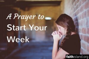 A Prayer to Start Your Week
