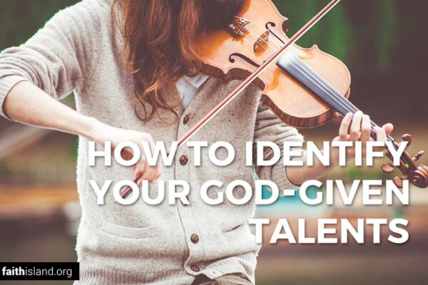 How to Identify Your God-Given Talents