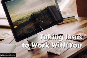 Taking Jesus to work with you