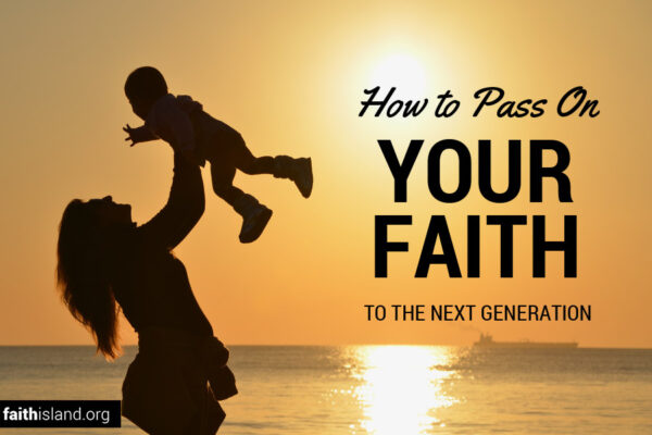 How to pass on your faith to the next generation