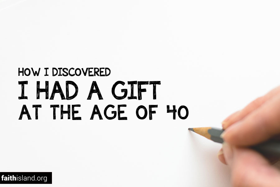 How I discovered I had a gift at the age of 40