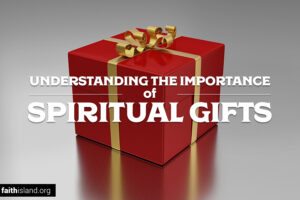 Understanding the Importance of Spiritual Gifts